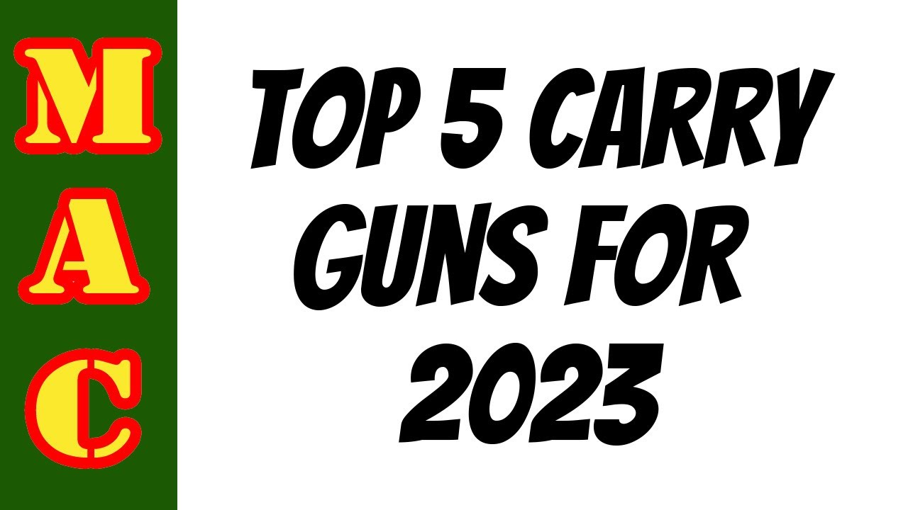 Top 5 Carry Guns for 2023